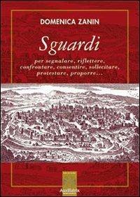 Sguardi per segnalare, riflettere, confrontare, consentire, sollecitare, protestare, proporre... - Domenica Zanin - copertina