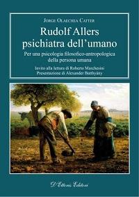 Rudolf Allers, psichiatra dell'umano. Per una psicologia filosofico-antropologica della persona umana - Jorge Olaechea Catter - copertina