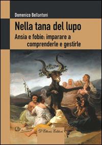 Nella tana del lupo. Ansie e fobie: imparare a comprenderle e gestirle - Domenico Bellantoni - copertina