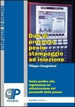 Dati di processo per lo stampaggio ad iniezione. Guida pratica alla regolazione ed ottimizzazione dei parametri della pressa