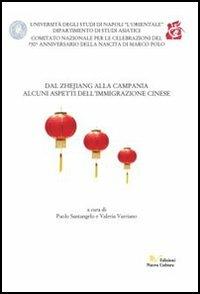 Dal Zhejiang alla Campania. Alcuni aspetti dell'immigrazione cinese - Paolo Santangelo,Valeria Varriano - copertina