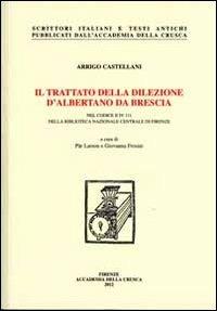 Il trattato della dilezione d'Albertano da Brescia nel codice II IV 111 della Biblioteca nazionale centrale di Firenze. Con DVD - Arrigo Castellani - copertina