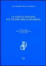 La lingua italiana e il teatro delle diversità. Atti del convegno (Firenze, 15-16 marzo 2011)