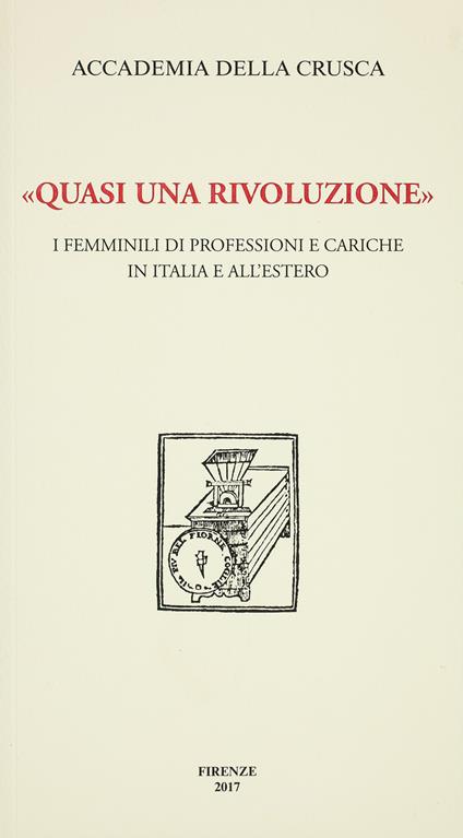 «Quasi una rivoluzione». I femminili di professioni e cariche in Italia e all'estero - Giuseppe Zarra,Claudio Marazzini - copertina