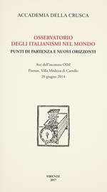 Osservatorio degli italianismi nel mondo. Punti di partenza e nuovi orizzonti. Atti dell'incontro OIM (Firenze, 20 giugno 2014)