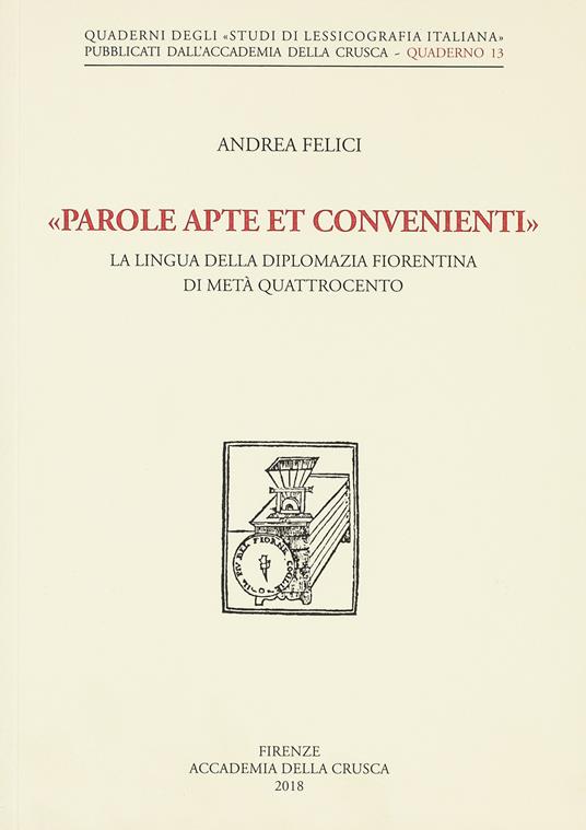 «Parole apte et convenienti». La lingua della diplomazia fiorentina di metà Quattrocento - Andrea Felici - copertina