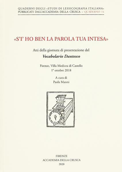 «S'i' ho ben la parola tua intesa». Atti della giornata di presentazione del Vocabolario Dantesco (Firenze, Villa Medicea di Castello, 1° ottobre 2018) - copertina