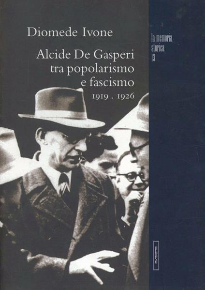 Alcide De Gasperi tra popolarismo e fascismo 1919-1926 - Diomede Ivone - copertina