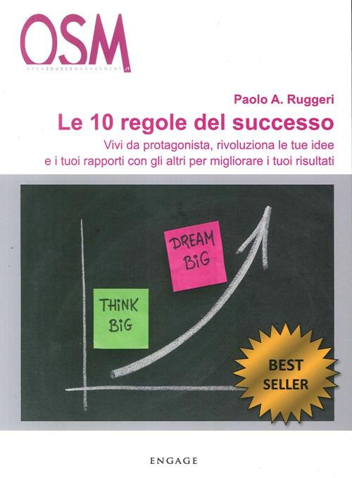 Le 10 regole del successo. Vivi da protagonista, rivoluziona le tue idee e i tuoi rapporti con gli altri per migliorare i tuoi risultati. CD Audio - Paolo A. Ruggeri - copertina