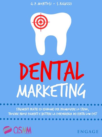 Dental marketing. Strumenti pratici ed economici per promuovere lo studio, trovare nuovi pazienti e battere la concorrenza dei centri low cost - Gian Paolo Montosi,Stefano Riguzzi - copertina