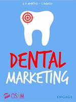 Dental marketing. Strumenti pratici ed economici per promuovere lo studio, trovare nuovi pazienti e battere la concorrenza dei centri low cost