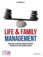 Life & family management. Come usare la forza della famiglia per creare un'impresa e una vita di grande successo!