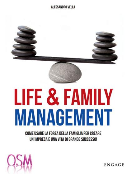 Life & family management. Come usare la forza della famiglia per creare un'impresa e una vita di grande successo! - Alessandro Vella - copertina