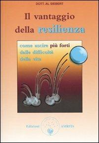 Il vantaggio della resilienza. Come uscire più forti dalle difficoltà della vita - Al Siebert - copertina