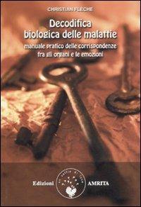 Decodifica biologica delle malattie. Manuale pratico delle corrispondenze fra gli organi e le emozioni - Christian Flèche - copertina