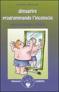 Dimagrire programmando l'inconscio. Neuropsicologia e obesità - Maurice Larocque - copertina