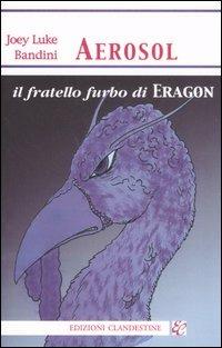 Aerosol, il fratello furbo di Eragon - Joey Luke Bandini - copertina