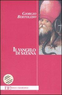 Il Vangelo di Satana - Giorgio Bertolizio - Libro - Edizioni Clandestine -  Saggistica
