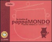 Le ricette di Pappamondo. Cucina indiana per italiani curiosi - Giorgio Gabriel,Florasol Accursio - copertina