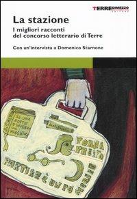 La stazione. Storie di passaggio. I migliori racconti del concorso letterario di Terre di Mezzo - copertina