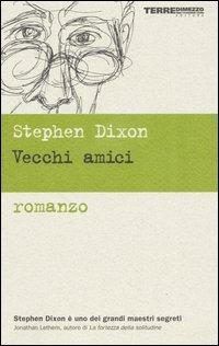Vecchi amici - Stephen Dixon - copertina