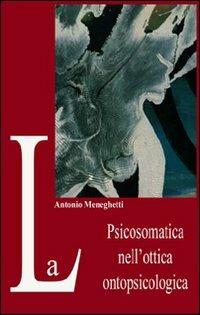 La psicosomatica nell'ottica ontopsicologica - Antonio Meneghetti - copertina