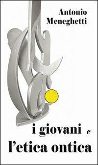 I giovani e l'etica ontica - Antonio Meneghetti - copertina