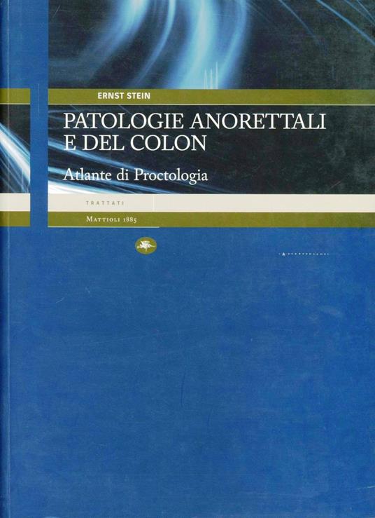 Patologia anorettali e del colon. Atlante di proctologia - Ernst Stein - copertina