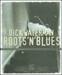 Roots'n'blues. Ediz. italiana e inglese - Dick Waterman - copertina