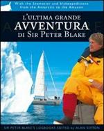 L' ultima grande avventura di Sir Peter Blake. Con il Seamaster dall'Antartide al Rio delle Amazzoni