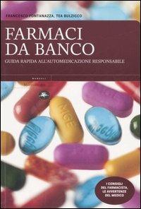 Farmaci da banco. Guida rapida all'automedicazione responsabile - Francesco Fontanazza,Tea Bulzicco - copertina