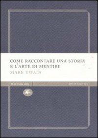 Come raccontare una storia e l'arte di mentire - Mark Twain - copertina