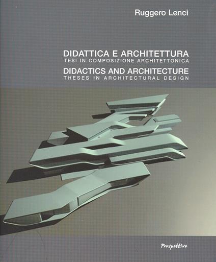 Didattica e architettura. Tesi in composizione architettonica. Ediz. multilingue - Ruggero Lenci - copertina