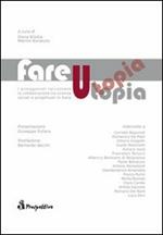 Fare utopia. I protagonisti raccontano la collaborazione tra scienze sociali e progettuali in Italia