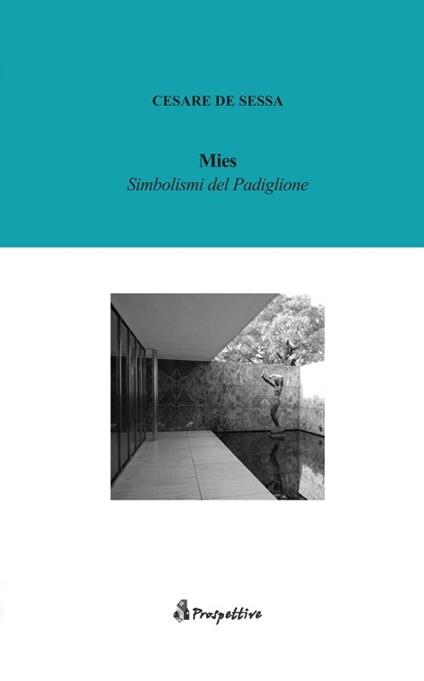 Mies. Simbolismi del padiglione - Cesare De Sessa - copertina