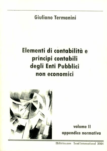 Elementi di contabilità e principi contabili degli enti pubblici non economici. Vol. 2: Appendice normativa. - Giuliano Termanini - copertina