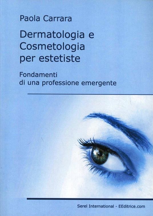 Dermatologia e cosmetologia per estetiste. Fondamenti di una professione emergente - Paola Carrara - copertina