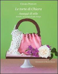 Le torte di Chiara. Assaggi di stile, tecniche ed esempi di cake design - Chiara Pennati - copertina
