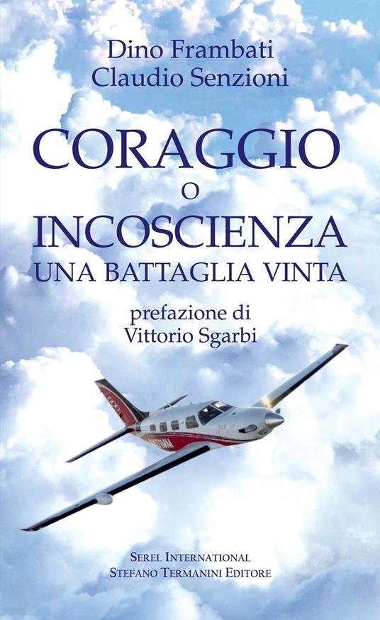 Coraggio o incoscienza. Una battaglia vinta - Dino Frambati,Claudio Senzioni - copertina
