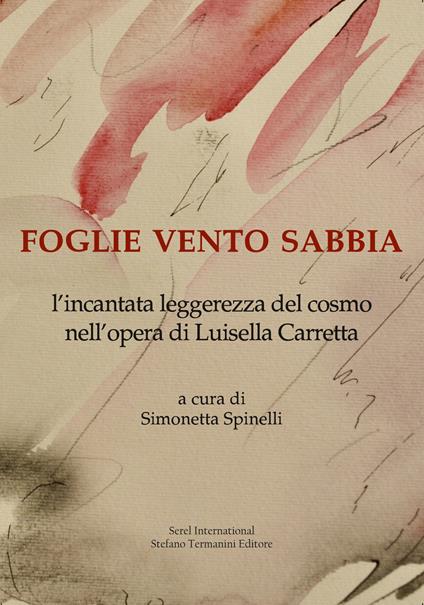 Foglie vento sabbia. L'incantata leggerezza del cosmo nell'opera di Luisella Carretta. Ediz. illustrata - copertina