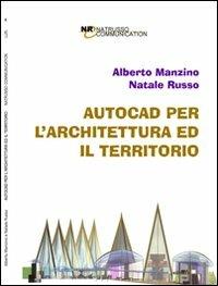 AutoCAD per l'architettura ed il territorio - Alberto Manzino,Natale Russo - copertina