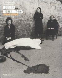 Dovere di cronaca-The duty to report. Catalogo della mostra (Roma, 6 aprile-14 maggio 2006) - Letizia Battaglia,Franco Zecchin - copertina