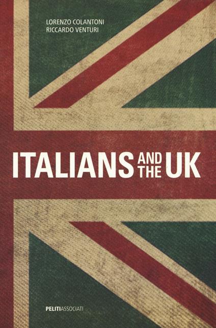 Italians and the UK. Ediz. bilingue - Riccardo Venturi,Lorenzo Colantoni - copertina