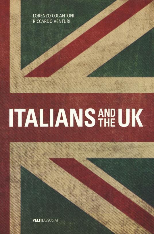 Italians and the UK. Ediz. bilingue - Riccardo Venturi,Lorenzo Colantoni - copertina