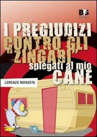 I pregiudizi contro gli «zingari» spiegati al mio cane - Lorenzo Monasta - copertina