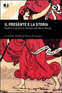 Il presente e la storia. Studi e ricerche in memoria di Alceo Riosa - copertina