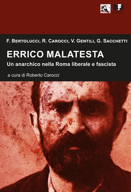 Errico Malatesta. Un anarchico nella Roma liberale e fascista - Franco Bertolucci,Roberto Carocci,V. Gentili - copertina