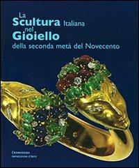 La scultura italiana nel gioiello. Della seconda metà del Novecento - Mariastella Margozzi - copertina