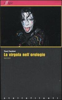 La virgola nell'orologio e altri racconti - Toni Fachini - copertina