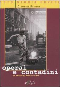 Operai e contadini. Un secolo di storia e oltre - Clemente Ferrario - copertina